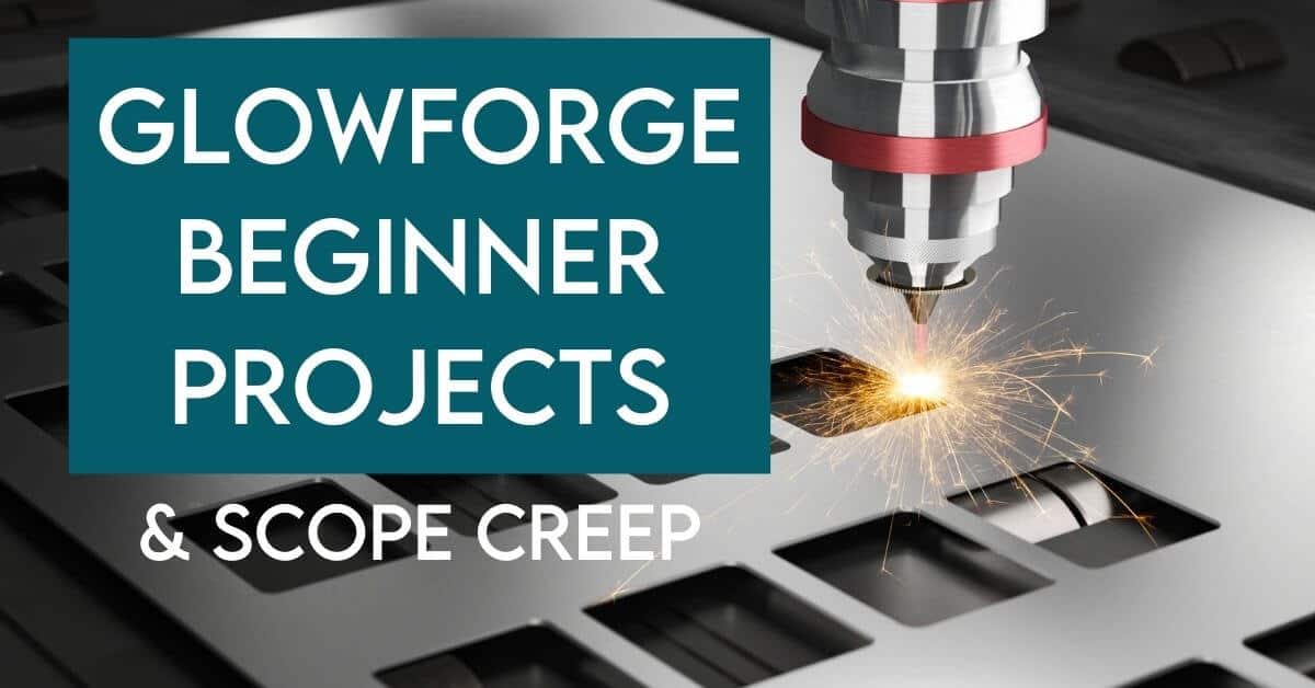 Glowforge Beginner Projects and Scope Creep