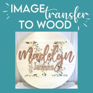Image transfer to wood round nursery sign button